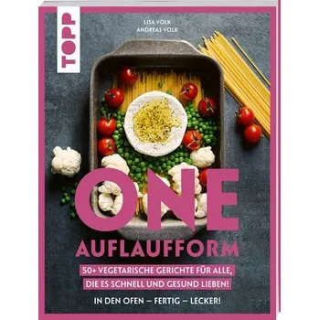 One Auflaufform. One-Pot-Gerichte für den Backofen. - Volk, Andreas