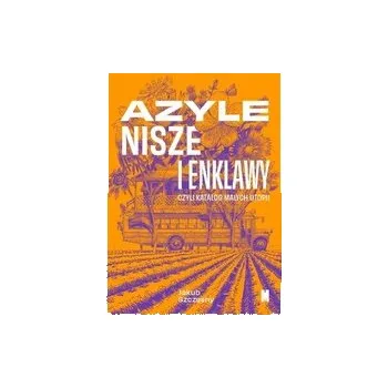Azyle nisze i enklawy czyli katalog małych utopii - Jakub Szczęsny