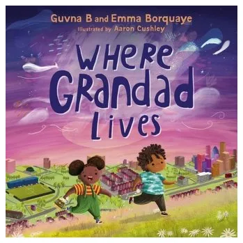 Kniha Where Grandad Lives - B, Guvna; Borquaye, Isaac; Borquaye, Emma