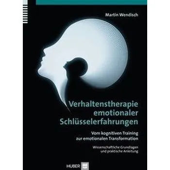 Verhaltenstherapie emotionaler Schlüsselerfahrungen - Wendisch, Martin