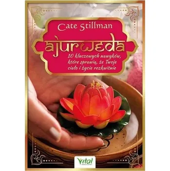 Ajurweda. 10 kluczowych nawyków - Cate Stillman