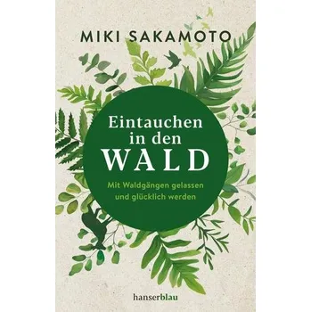 Eintauchen in den Wald - Sakamoto, Miki [DE] (2019, Brožovaná, hanserblau)