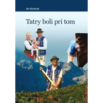 Tatry boli pri tom - Oto Rozložník