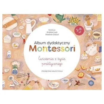 Předškolní výuka Album dydaktyczny Montessori. Ćwiczenia z życia... - Lupi Andrea, Gilsoul Martine