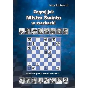 Zagraj jak mistrz świata w szachach! - Jerzy Konikowski
