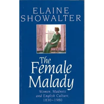 The Female Malady - Fisher, Dorothy Canfield; Knox, Karen; Showalter, Elaine