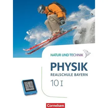 Učebnice Natur und Technik - Physik Band 10: Wahlpflichtfächergruppe I - Realschule Bayern - Schülerbuch - Bauer, Viola