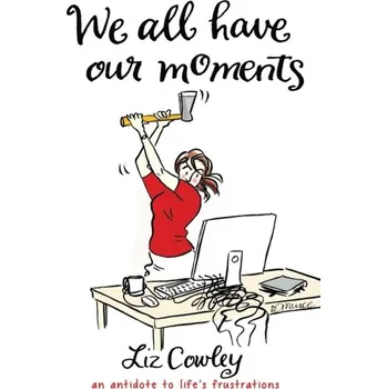 We All Have Our Moments - Cowley, Liz