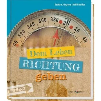 Dem Leben Richtung geben - Jürgens, Stefan [DE] (2017, Vázaná, Butzon & Bercker)