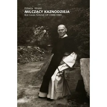 Literární biografie Milczący kaznodzieja. Brat Gwala Torbiński OP (1908–1999) - Wiater Elżbieta