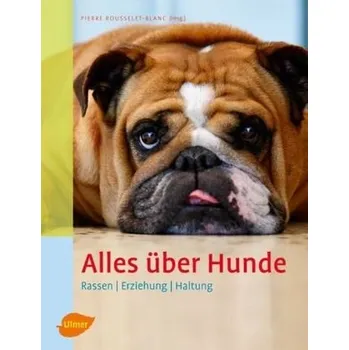 Alles über Hunde - Rousselet-Blanc, Pierre