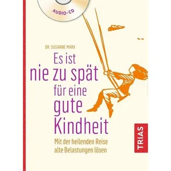 Es ist nie zu spät für eine gute Kindheit (Hörbuch) - Marx, Susanne