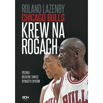 Literární biografie Chicago Bulls. Krew na rogach wyd. 2023 - Roland Lazenby