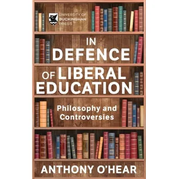 In Defence of Liberal Education - O’Hear, Anthony