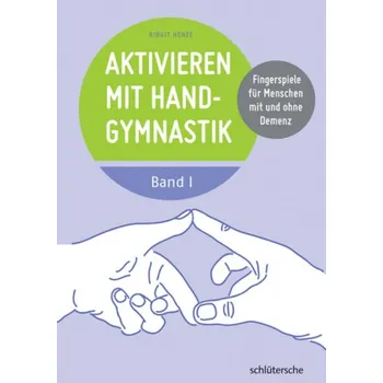 Aktivieren mit Handgymnastik. Bd.1 - Henze, Birgit
