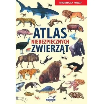 Biblioteczka Wiedzy. Atlas niebezpiecznych.. - praca zbiorowa