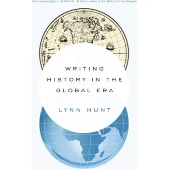 Writing History in the Global Era - Hunt, Lynn