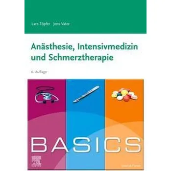 BASICS Anästhesie, Intensivmedizin und Schmerztherapie - Töpfer, Lars