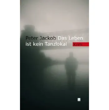 Das Leben ist kein Tanzlokal - Jackob, Peter