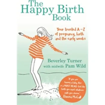 The Happy Birth Book - Turner, Beverley; Wild, Pam
