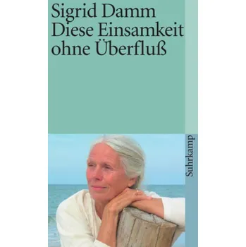 Diese Einsamkeit ohne Überfluß - Damm, Sigrid