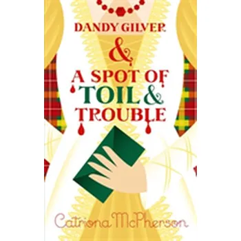 Dandy Gilver and a Spot of Toil and Trouble - McPherson, Catriona