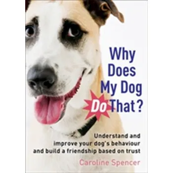 Why Does My Dog Do That? - Kelly Paul, Krantz Caroline, Spencer-Kępczyńska Joanna