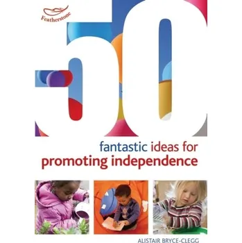 50 Fantastic ideas for Promoting Independence - Bryce-Clegg, Alistair