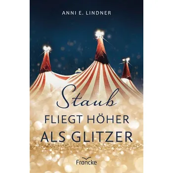 Staub fliegt höher als Glitzer - Lindner, Anni E.