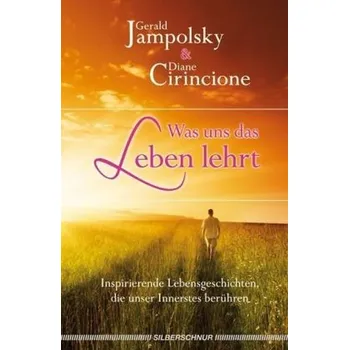 Was uns das Leben lehrt - Gerald G. Jampolsky
