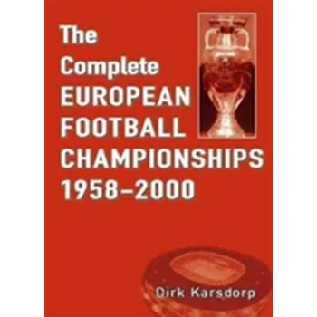 The Complete European Football Championships 1958-2000 - Karsdorp, Dirk