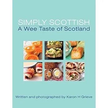 Simply Scottish a Wee Taste of Scotland - Grieve, Karon H. [EN] (2021, Brožovaná, Forth Books)