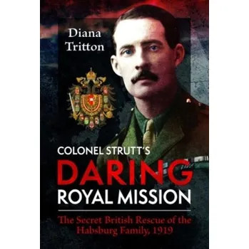 Cestování Colonel Strutt's Daring Royal Mission - Tritton, Diana