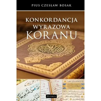 Encyklopedie Konkordancja wyrazowa Koranu - Bosak Czesław