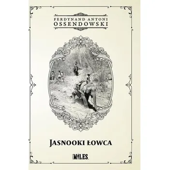 Jasnooki Łowca - Antoni Ferdynand Ossendowski
