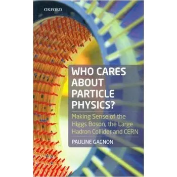 Přírodní věda Who Cares about Particle Physics? - Gagnon, Pauline [EN] (2018, Brožovaná, Oxford University Press)