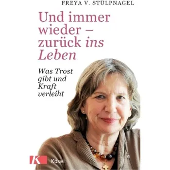 Und immer wieder - zurück ins Leben - Stülpnagel, Freya von