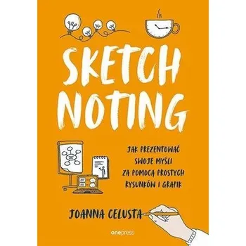 Sketchnoting. Jak prezentować swoje myśli.. - Joanna Celusta