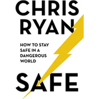 Safe: How to stay safe in a dangerous world - Ryan Chris