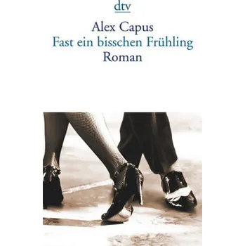 Fast ein bißchen Frühling - Capus, Alex