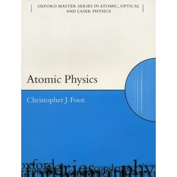 Přírodní věda Atomic Physics - Foot, C.J. (Department of Physics, University of Oxford)