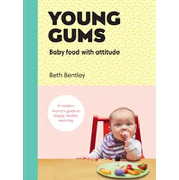 Kniha Young Gums: Baby Food with Attitude - Bentley, Elizabeth; Pavey, Sarah; Shaper, Sue; Todd, Sally; Webb, Carol
