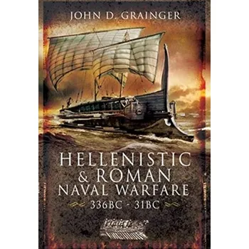 Hellenistic and Roman Naval Wars, 336 BC-31 BC - Grainger, Dr. John D.