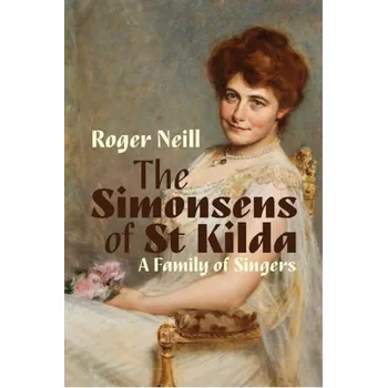 Kniha Simonsens of St Kilda, The: A Family of Singers - Neill, Roger