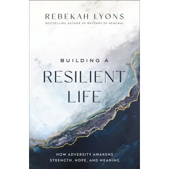 Populárně naučná literatura pro dospělé Building a Resilient Life - Lyons, Rebekah