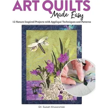 Art Quilts Made Easy - Kruszynski, Susan