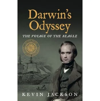 Darwin's Odyssey: The Voyage of the Beagle - Kevin Jackson
