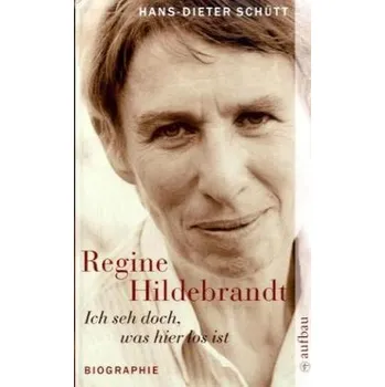 Literární biografie Regine Hildebrandt. Ich seh doch, was hier los ist - Schütt, Hans-Dieter