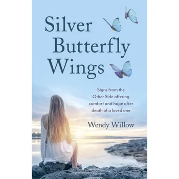 Silver Butterfly Wings - Signs from the Other Side offering comfort and hope after death of a loved one. - Willow, Wendy