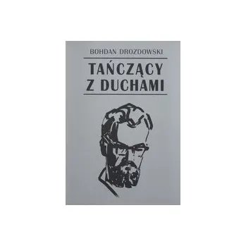Literární biografie Tańczący z duchami - DROZDOWSKI BOHDAN